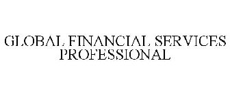 GLOBAL FINANCIAL SERVICES PROFESSIONAL