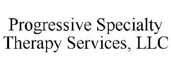 PROGRESSIVE SPECIALTY THERAPY SERVICES, LLC