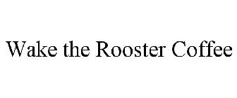 WAKE THE ROOSTER COFFEE