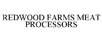 REDWOOD FARMS MEAT PROCESSORS