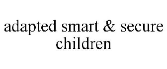 ADAPTED SMART & SECURE CHILDREN