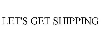 LET'S GET SHIPPING