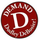 D DEMAND DUDLEY DEBOSIER!