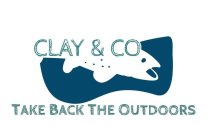 CLAY & CO TAKE BACK THE OUTDOORS