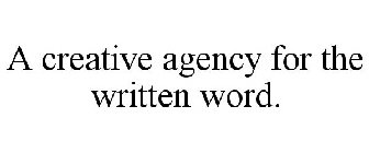 A CREATIVE AGENCY FOR THE WRITTEN WORD.