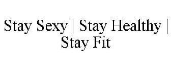 STAY SEXY | STAY HEALTHY | STAY FIT