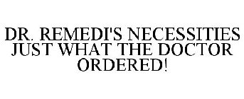 DR. REMEDI'S NECESSITIES JUST WHAT THE DOCTOR ORDERED!