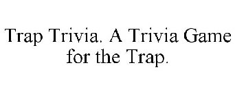 TRAP TRIVIA. A TRIVIA GAME FOR THE TRAP.