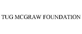 TUG MCGRAW FOUNDATION