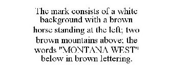 THE MARK CONSISTS OF A WHITE BACKGROUND WITH A BROWN HORSE STANDING AT THE LEFT; TWO BROWN MOUNTAINS ABOVE; THE WORDS 