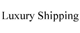 LUXURY SHIPPING