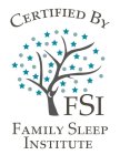 CERTIFIED BY FSI FAMILY SLEEP INSTITUTE