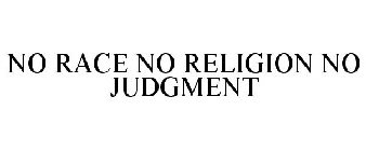 NO RACE NO RELIGION NO JUDGMENT