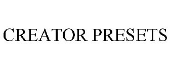 CREATOR PRESETS