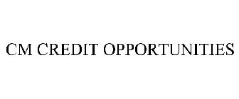 CM CREDIT OPPORTUNITIES