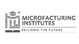 MICROFACTURING INSTITUTES BUILDING THE FUTURE
