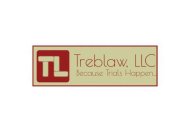 TL TREBLAW, LLC BECAUSE TRIALS HAPPEN...
