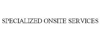 SPECIALIZED ONSITE SERVICES
