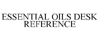 ESSENTIAL OILS DESK REFERENCE