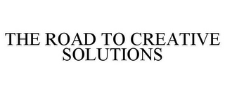 THE ROAD TO CREATIVE SOLUTIONS