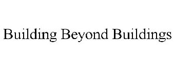 BUILDING BEYOND BUILDINGS