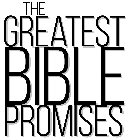 THE GREATEST BIBLE PROMISES