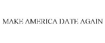 MAKE AMERICA DATE AGAIN