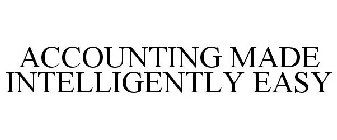 ACCOUNTING MADE INTELLIGENTLY EASY
