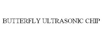 BUTTERFLY ULTRASONIC CHIP