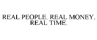 REAL PEOPLE. REAL MONEY. REAL TIME.