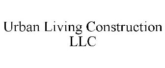 URBAN LIVING CONSTRUCTION LLC