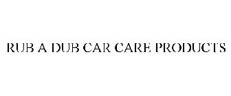RUB A DUB CAR CARE PRODUCTS