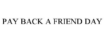 PAY BACK A FRIEND DAY