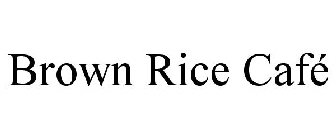 BROWN RICE CAFÉ