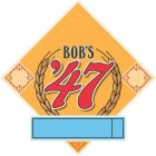 BOB'S '47