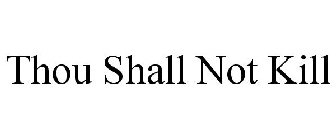 THOU SHALL NOT KILL