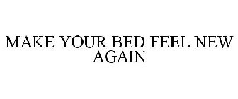MAKE YOUR BED FEEL NEW AGAIN