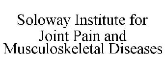 SOLOWAY INSTITUTE FOR JOINT PAIN AND MUSCULOSKELETAL DISEASES