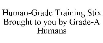 HUMAN-GRADE TRAINING STIX BROUGHT TO YOU BY GRADE-A HUMANS