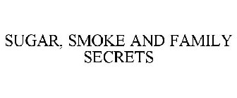 SUGAR, SMOKE AND FAMILY SECRETS