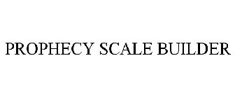 PROPHECY SCALE BUILDER