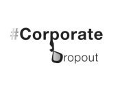 #CORPORATE DROPOUT