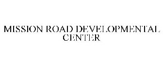 MISSION ROAD DEVELOPMENTAL CENTER