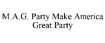 M.A.G. PARTY MAKE AMERICA GREAT PARTY