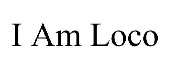 I AM LOCO