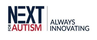 NEXT FOR AUTISM ALWAYS INNOVATING
