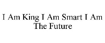 I AM KING I AM SMART I AM THE FUTURE