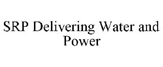 SRP DELIVERING WATER AND POWER