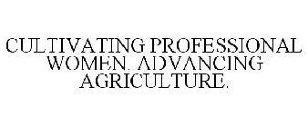 CULTIVATING PROFESSIONAL WOMEN. ADVANCING AGRICULTURE.