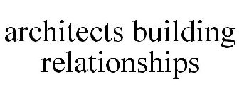 ARCHITECTS BUILDING RELATIONSHIPS